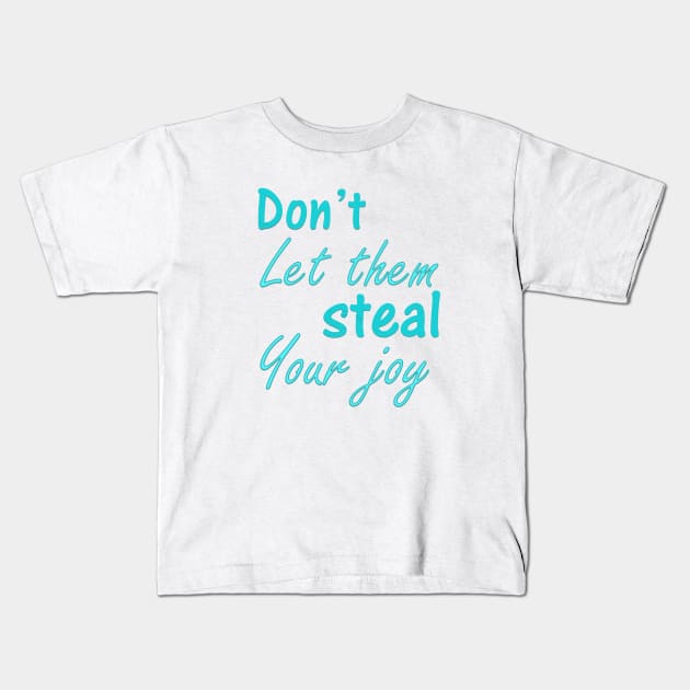 Don't Let Them Steal Your Joy Kids T-Shirt by sarahnash